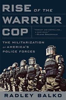 READ [PDF EBOOK EPUB KINDLE] Rise of the Warrior Cop by  Radley Balko 📬