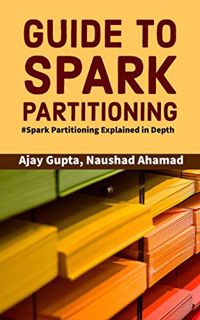 [READ] [EBOOK EPUB KINDLE PDF] Guide to Spark Partitioning: Spark Partitioning Explained in Depth by