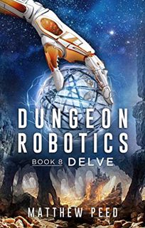 [ACCESS] [PDF EBOOK EPUB KINDLE] Dungeon Robotics (Book 8): Delve by  Matthew Peed ✔️