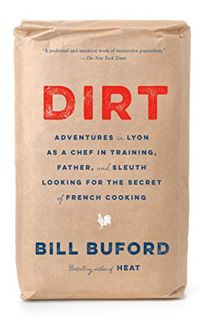 Get PDF EBOOK EPUB KINDLE Dirt: Adventures in Lyon as a Chef in Training, Father, and Sleuth Looking