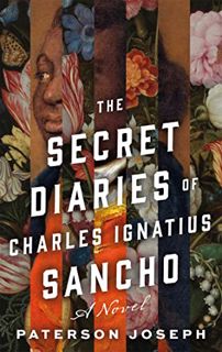 Read KINDLE PDF EBOOK EPUB The Secret Diaries of Charles Ignatius Sancho: A Novel by  Paterson Josep