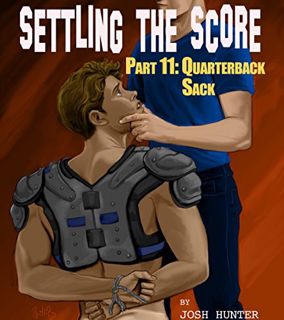 Get EPUB KINDLE PDF EBOOK Settling the Score -- Part 11: Quarterback Sack by  Josh Hunter 📭