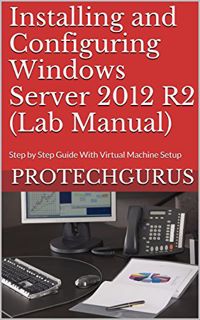 [Get] [EBOOK EPUB KINDLE PDF] Installing and Configuring Windows Server 2012 R2 (Complete Lab Manual