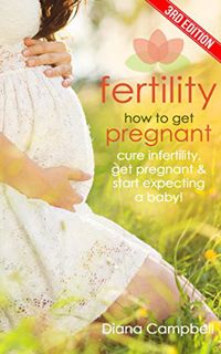 VIEW EBOOK EPUB KINDLE PDF Fertility: How to Get Pregnant - Cure Infertility, Get Pregnant & Start E