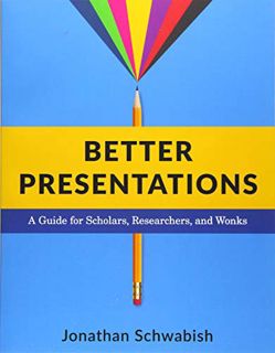 [VIEW] [KINDLE PDF EBOOK EPUB] Better Presentations: A Guide for Scholars, Researchers, and Wonks by