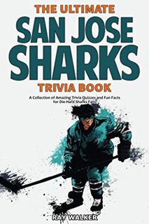 [VIEW] KINDLE PDF EBOOK EPUB The Ultimate San Jose Sharks Trivia Book: A Collection of Amazing Trivi