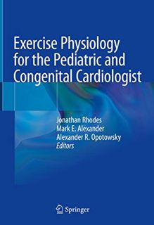 Access [PDF EBOOK EPUB KINDLE] Exercise Physiology for the Pediatric and Congenital Cardiologist by