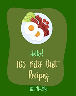 Access [EBOOK EPUB KINDLE PDF] Hello! 165 Keto Diet Recipes: Best Keto Diet Cookbook Ever For Beginn