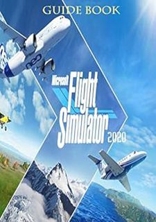 Get [KINDLE PDF EBOOK EPUB] Microsoft Flight Simulator 2020 : Guide and Top Tips for Beginners. by T