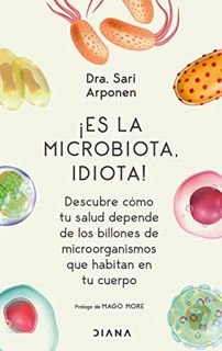 Access [PDF EBOOK EPUB KINDLE] ¡Es la microbiota, idiota!: Descubre cómo tu salud depende de los bil