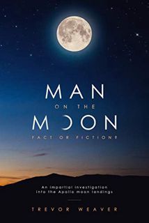[READ] PDF EBOOK EPUB KINDLE Man On The Moon: Fact Or Fiction ? by  Trevor Weaver 📝