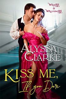 [Read] PDF EBOOK EPUB KINDLE Kiss me, if you Dare (Wagers and Wallflowers Book 5) by  Alyssa Clarke