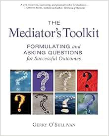 ACCESS KINDLE PDF EBOOK EPUB The Mediator's Toolkit: Formulating and Asking Questions for Successful