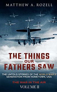 [Access] [EPUB KINDLE PDF EBOOK] The Things Our Fathers Saw—The Untold Stories of the World War II G