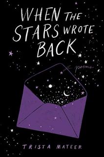ACCESS EPUB KINDLE PDF EBOOK When the Stars Wrote Back: Poems by  Trista Mateer &  Jessica Cruicksha