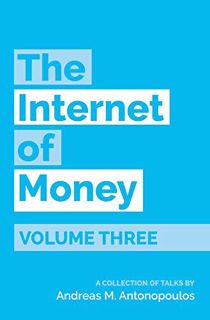 READ EBOOK EPUB KINDLE PDF The Internet of Money Volume Three: A collection of talks by Andreas M. A