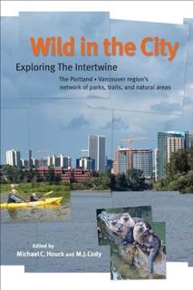 [Read] [EPUB KINDLE PDF EBOOK] Wild in the City: Exploring the Intertwine: The Portland-Vancouver Re