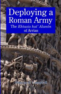 [View] EPUB KINDLE PDF EBOOK Deploying a Roman Army: The Ektaxis kat' Alanōn of Arrian by  Duncan B