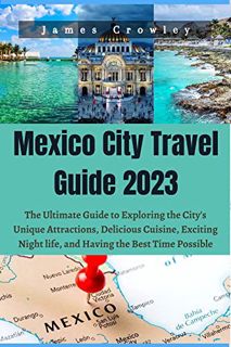 [GET] KINDLE PDF EBOOK EPUB Mexico City Travel Guide 2023: The Ultimate Guide to Exploring the City'
