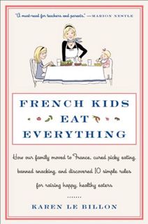 Get KINDLE PDF EBOOK EPUB French Kids Eat Everything: How Our Family Moved to France, Cured Picky Ea