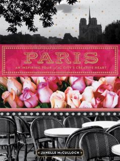 GET [EBOOK EPUB KINDLE PDF] Paris: An Inspiring Tour of the City's Creative Heart by  Janelle McCull
