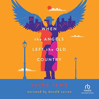 GET [PDF EBOOK EPUB KINDLE] When the Angels Left the Old Country by  Sacha Lamb,Donald Corren,Record