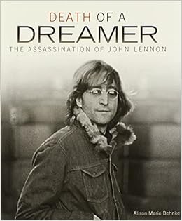 [READ] EBOOK EPUB KINDLE PDF Death of a Dreamer: The Assassination of John Lennon (Single Titles) by