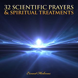 Get [KINDLE PDF EBOOK EPUB] 32 Scientific Prayers and Spiritual Treatments by  Ernest Holmes,Jim Wen
