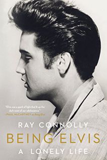 VIEW EPUB KINDLE PDF EBOOK Being Elvis: A Lonely Life by  Ray Connolly ✅
