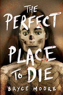 [Access] [PDF EBOOK EPUB KINDLE] The Perfect Place to Die by  Bryce Moore 💑