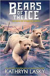 GET [EPUB KINDLE PDF EBOOK] The Den of Forever Frost (Bears of the Ice) by Kathryn Lasky 📘