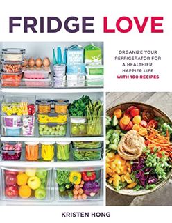 View KINDLE PDF EBOOK EPUB Fridge Love: Organize Your Refrigerator for a Healthier, Happier Life—wit