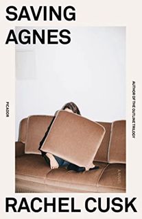 [View] EBOOK EPUB KINDLE PDF Saving Agnes: A Novel by  Rachel Cusk 📩