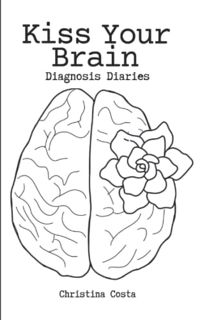 GET EBOOK EPUB KINDLE PDF Kiss Your Brain: Diagnosis Diaries by  Christina Costa 💙