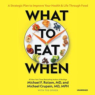 View KINDLE PDF EBOOK EPUB What to Eat When: A Strategic Plan to Improve Your Health and Life throug