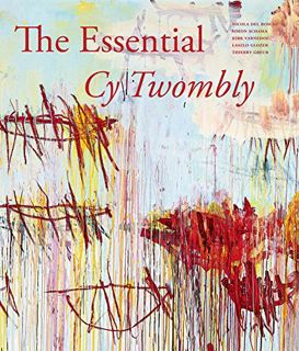 VIEW EPUB KINDLE PDF EBOOK The Essential Cy Twombly by  Nicola Del Roscio,Cy Twombly,Laszlo Glozer,T