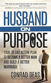 [Get] PDF EBOOK EPUB KINDLE Husband On Purpose: Your 30 Day Action Plan to Become a Better Man and B