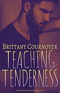 [View] PDF EBOOK EPUB KINDLE Teaching Tenderness: Forever in Middlebury Book 1 by  Brittany Cournoye