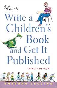 Access [KINDLE PDF EBOOK EPUB] How to Write a Children's Book and Get It Published by Barbara Seulin
