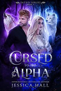 [Access] EBOOK EPUB KINDLE PDF Cursed To The Alpha (FATED SERIES Book 3) by  Jessica Hall 📔