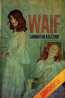 READ [PDF EBOOK EPUB KINDLE] Waif by  Samantha Kolesnik 📒