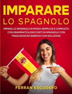 [READ] [KINDLE PDF EBOOK EPUB] Imparare lo Spagnolo: Impara lo Spagnolo in Modo Semplice e Completo