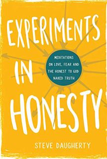 ACCESS EPUB KINDLE PDF EBOOK Experiments in Honesty: Meditations on Love, Fear and the Honest to God