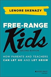 [View] KINDLE PDF EBOOK EPUB Free-Range Kids: How Parents and Teachers Can Let Go and Let Grow by  L