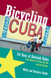 View [PDF EBOOK EPUB KINDLE] Bicycling Cuba: 50 Days of Detailed Rides from Havana to El Oriente by