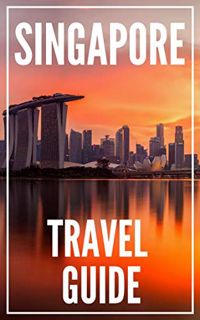 [ACCESS] EPUB KINDLE PDF EBOOK Singapore Travel Guide 2023 : 55 Secrets : The Locals Travel Guide to
