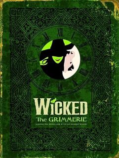 [Access] [PDF EBOOK EPUB KINDLE] Wicked: The Grimmerie, a Behind-the-Scenes Look at the Hit Broadway
