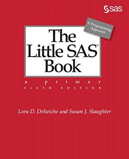 GET EPUB KINDLE PDF EBOOK The Little SAS Book: A Primer, Sixth Edition by  Lora D. Delwiche &  Susan