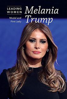 GET EBOOK EPUB KINDLE PDF Melania Trump: Model and First Lady (Leading Women) by  Bethany Bryan 💜
