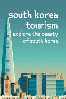 View [EBOOK EPUB KINDLE PDF] South Korea Tourism: Explore The Beauty of South Korea: South Korea Tra